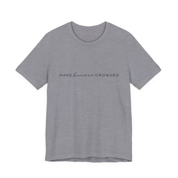 Make Heaven Crowded Shirt - Bella Canvas Unisex Christian T-Shirt, Minimalist Faith Tee, Evangelism Inspired Apparel - Image 39