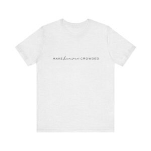 Make Heaven Crowded Shirt - Bella Canvas Unisex Christian T-Shirt, Minimalist Faith Tee, Evangelism Inspired Apparel