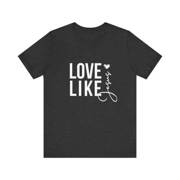 Love Like Jesus Shirt - Bella Canvas Unisex Christian T-Shirt, Faith Graphic Tee, Inspirational Bible Verse Shirt - Image 57