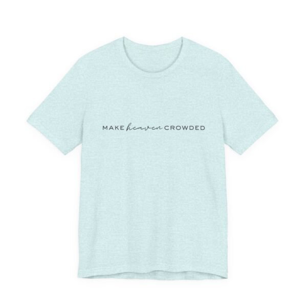 Make Heaven Crowded Shirt - Bella Canvas Unisex Christian T-Shirt, Minimalist Faith Tee, Evangelism Inspired Apparel - Image 27