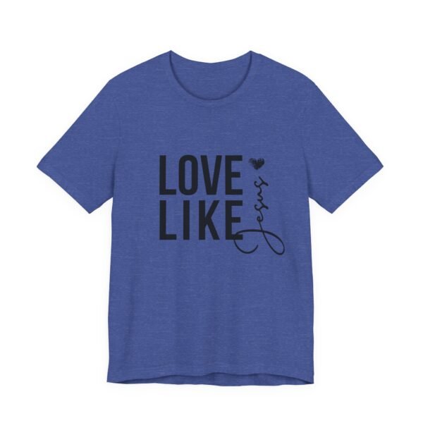 Love Like Jesus Shirt - Bella Canvas Unisex Christian T-Shirt, Faith Graphic Tee, Inspirational Bible Verse Shirt - Image 39