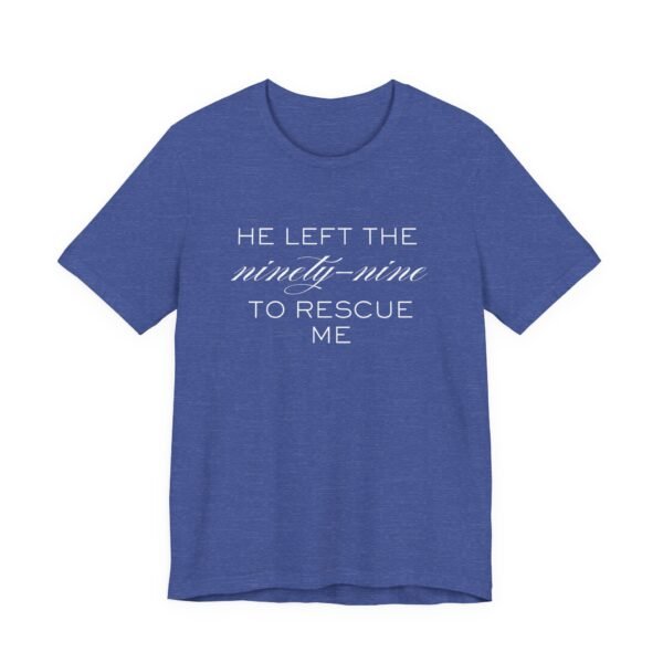 He Left the Ninety-Nine to Rescue Me Shirt  - Bella Canvas Unisex Christian TShirt, Luke 15 Inspired Faith Tee - Image 59