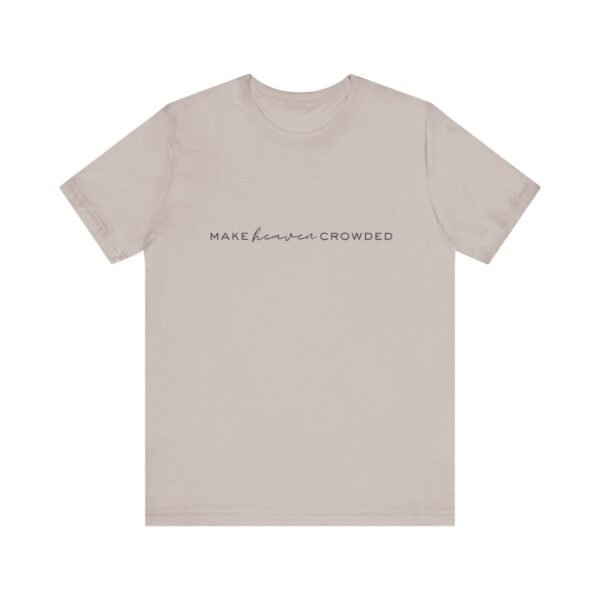 Make Heaven Crowded Shirt - Bella Canvas Unisex Christian T-Shirt, Minimalist Faith Tee, Evangelism Inspired Apparel - Image 33