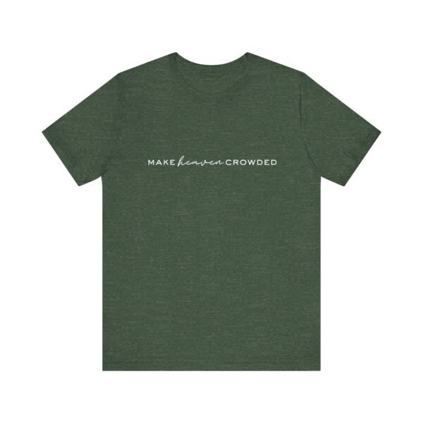 Make Heaven Crowded Shirt- Unisex Christian T-Shirt, Minimalist Faith Tee, Evangelism Inspired Apparel, White text - Image 29