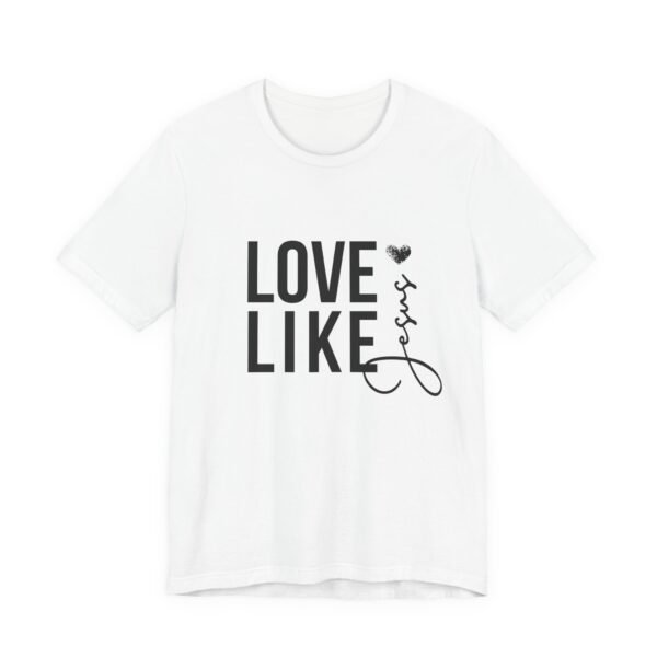 Love Like Jesus Shirt - Bella Canvas Unisex Christian T-Shirt, Faith Graphic Tee, Inspirational Bible Verse Shirt - Image 3