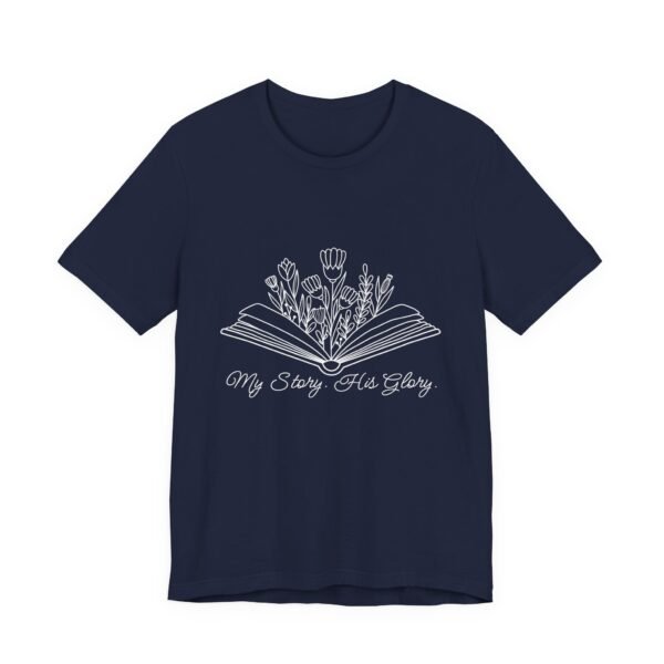 My Story His Glory Shirt Bella Canvas Unisex Christian T-Shirt, Faith Graphic Tee with Book & Flowers with white text - Image 55