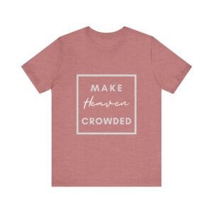Make Heaven Crowded Shirt - Bella Canvas Unisex Christian T-Shirt, Boxed Design Faith Tee, Evangelism Inspired Apparel