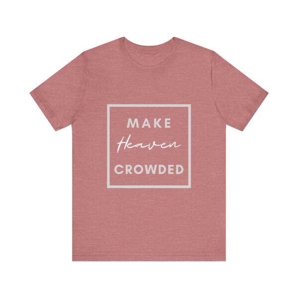 Make Heaven Crowded Shirt - Bella Canvas Unisex Christian T-Shirt, Boxed Design Faith Tee, Evangelism Inspired Apparel