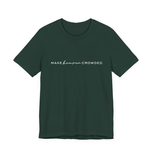 Make Heaven Crowded Shirt- Unisex Christian T-Shirt, Minimalist Faith Tee, Evangelism Inspired Apparel, White text - Image 27