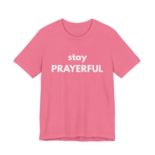 Stay Prayerful Shirt - Bella Canvas Unisex Christian T-Shirt, Bold Faith Graphic Tee, Inspirational Bible Verse Inspired Shirt - Image 55