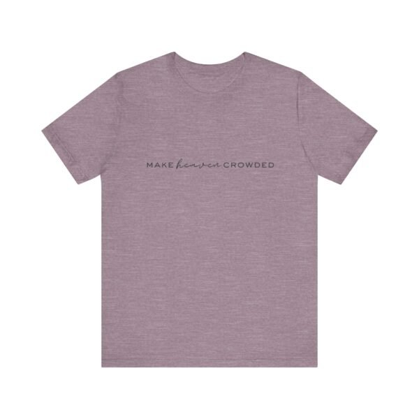 Make Heaven Crowded Shirt - Bella Canvas Unisex Christian T-Shirt, Minimalist Faith Tee, Evangelism Inspired Apparel - Image 45