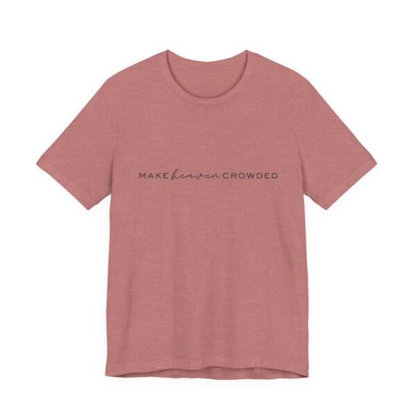 Make Heaven Crowded Shirt - Bella Canvas Unisex Christian T-Shirt, Minimalist Faith Tee, Evangelism Inspired Apparel - Image 11