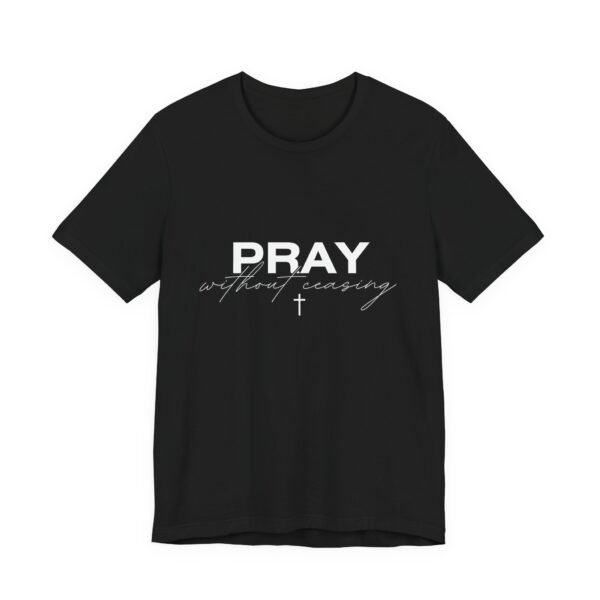 Pray Without Ceasing Shirt - Bella Canvas Unisex Christian T-Shirt with Delicate Cross, Faith Inspired Bible Verse Tee - Image 3