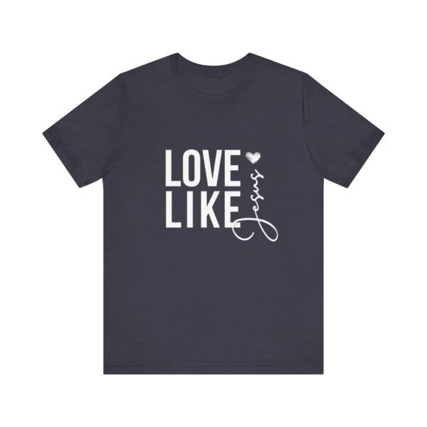 Love Like Jesus Shirt - Bella Canvas Unisex Christian T-Shirt, Faith Graphic Tee, Inspirational Bible Verse Shirt - Image 61