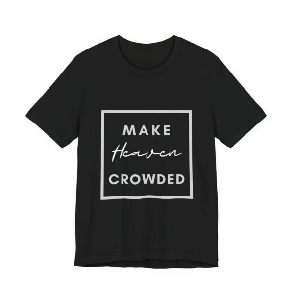 Make Heaven Crowded Shirt - Bella Canvas Unisex Christian T-Shirt, Boxed Design Faith Tee, Evangelism Inspired Apparel - Image 7