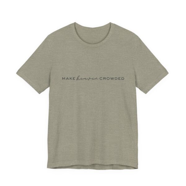 Make Heaven Crowded Shirt - Bella Canvas Unisex Christian T-Shirt, Minimalist Faith Tee, Evangelism Inspired Apparel - Image 27