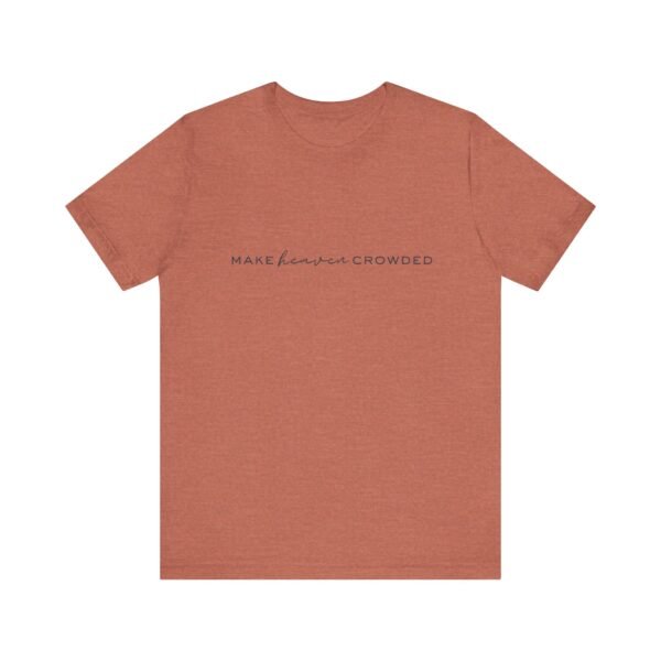 Make Heaven Crowded Shirt - Bella Canvas Unisex Christian T-Shirt, Minimalist Faith Tee, Evangelism Inspired Apparel - Image 13