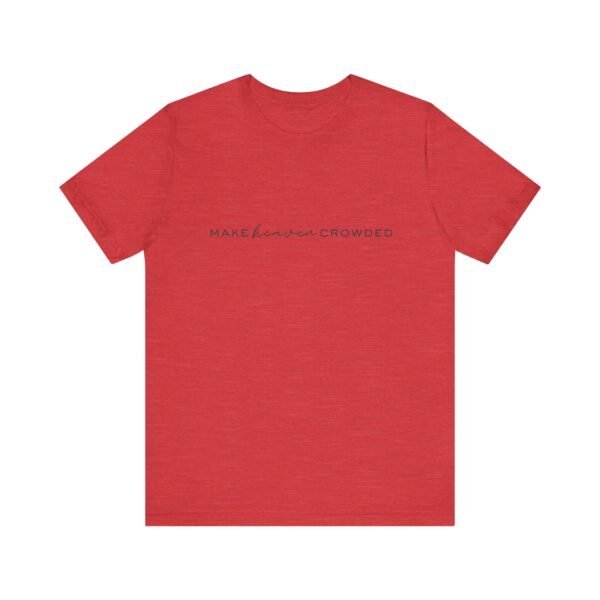 Make Heaven Crowded Shirt - Bella Canvas Unisex Christian T-Shirt, Minimalist Faith Tee, Evangelism Inspired Apparel - Image 53