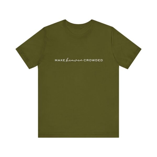 Make Heaven Crowded Shirt- Unisex Christian T-Shirt, Minimalist Faith Tee, Evangelism Inspired Apparel, White text - Image 21
