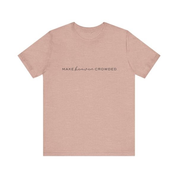 Make Heaven Crowded Shirt - Bella Canvas Unisex Christian T-Shirt, Minimalist Faith Tee, Evangelism Inspired Apparel - Image 5