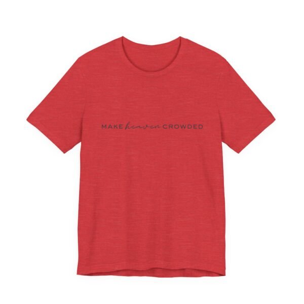 Make Heaven Crowded Shirt - Bella Canvas Unisex Christian T-Shirt, Minimalist Faith Tee, Evangelism Inspired Apparel - Image 55