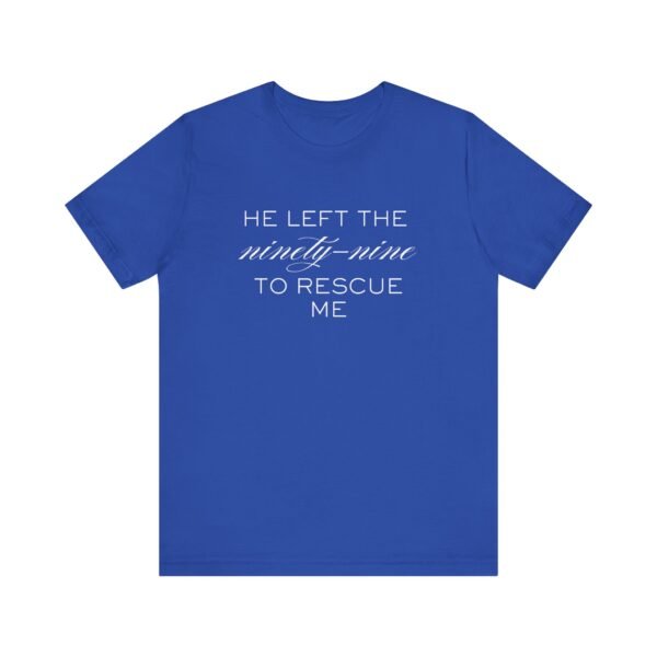 He Left the Ninety-Nine to Rescue Me Shirt  - Bella Canvas Unisex Christian TShirt, Luke 15 Inspired Faith Tee - Image 53
