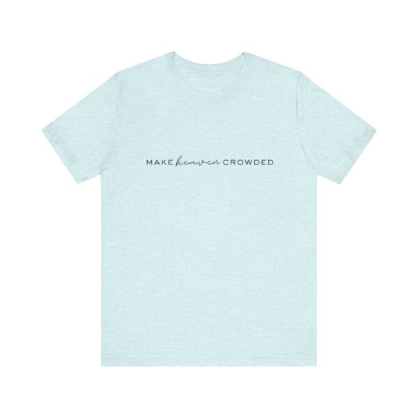 Make Heaven Crowded Shirt - Bella Canvas Unisex Christian T-Shirt, Minimalist Faith Tee, Evangelism Inspired Apparel - Image 25