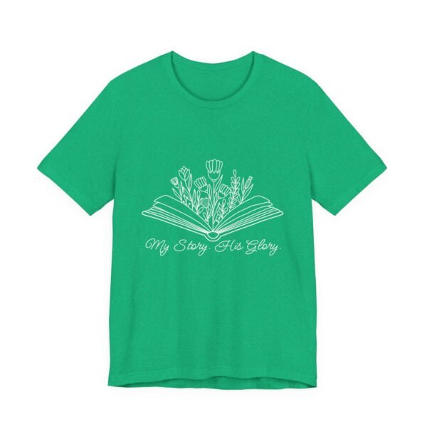 My Story His Glory Shirt Bella Canvas Unisex Christian T-Shirt, Faith Graphic Tee with Book & Flowers with white text - Image 23
