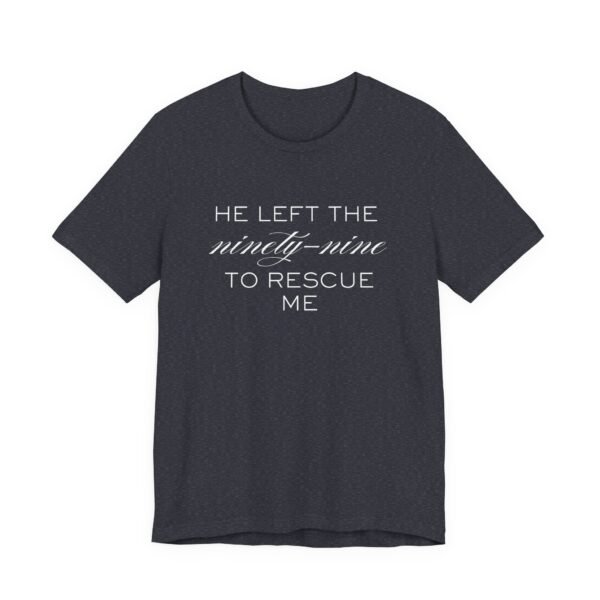 He Left the Ninety-Nine to Rescue Me Shirt  - Bella Canvas Unisex Christian TShirt, Luke 15 Inspired Faith Tee - Image 67