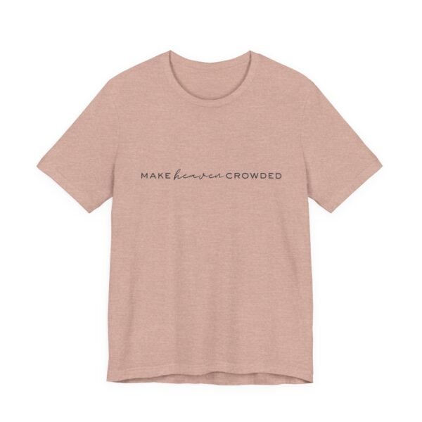 Make Heaven Crowded Shirt - Bella Canvas Unisex Christian T-Shirt, Minimalist Faith Tee, Evangelism Inspired Apparel - Image 7