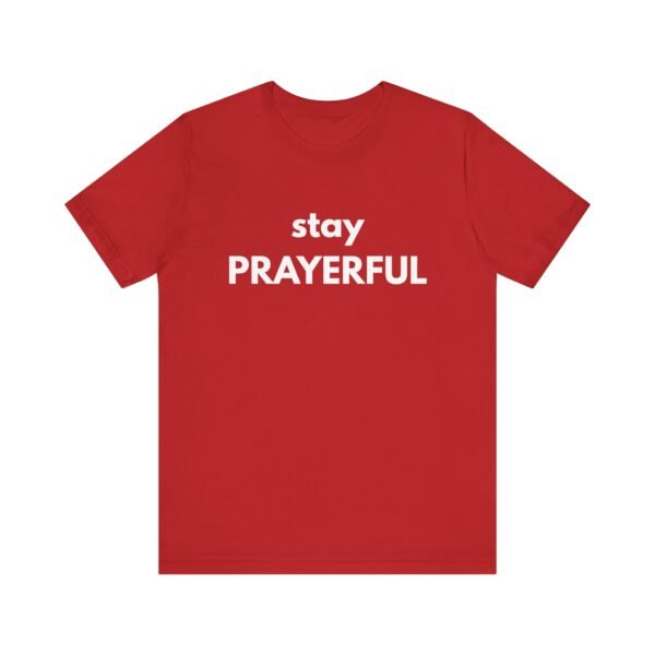 Stay Prayerful Shirt - Bella Canvas Unisex Christian T-Shirt, Bold Faith Graphic Tee, Inspirational Bible Verse Inspired Shirt - Image 61