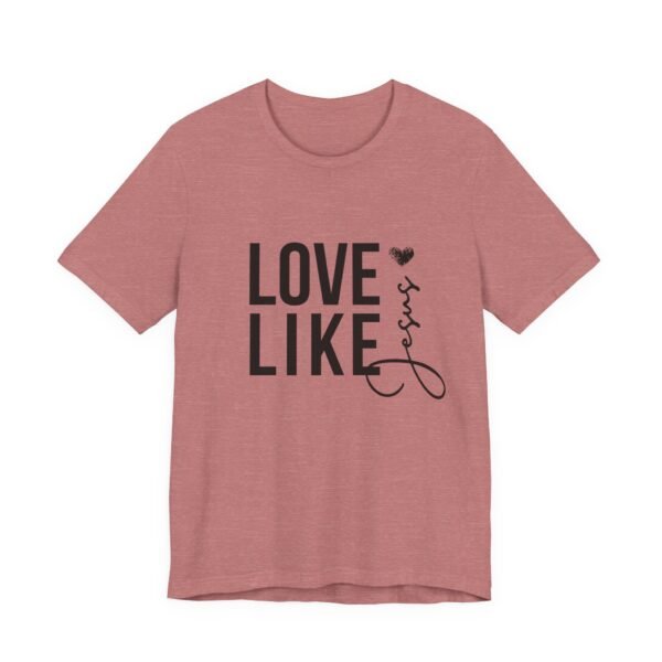 Love Like Jesus Shirt - Bella Canvas Unisex Christian T-Shirt, Faith Graphic Tee, Inspirational Bible Verse Shirt - Image 11