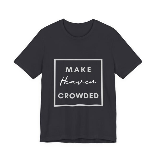 Make Heaven Crowded Shirt - Bella Canvas Unisex Christian T-Shirt, Boxed Design Faith Tee, Evangelism Inspired Apparel - Image 23