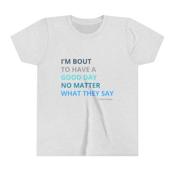 Good Day Youth Shirt - Bella Canvas Kids T-Shirt, Positive Quote Tee, Im Bout to Have a Good Day No Matter What They Say - Image 5
