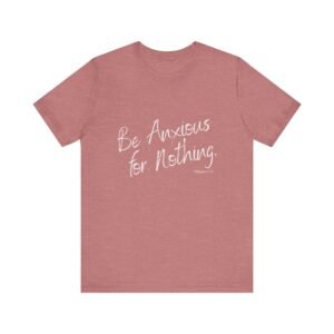 Be Anxious for Nothing Shirt - Bella Canvas Womens Christian T-Shirt, Philippians 4 6 Bible Verse Tee, Faith Inspired Gift