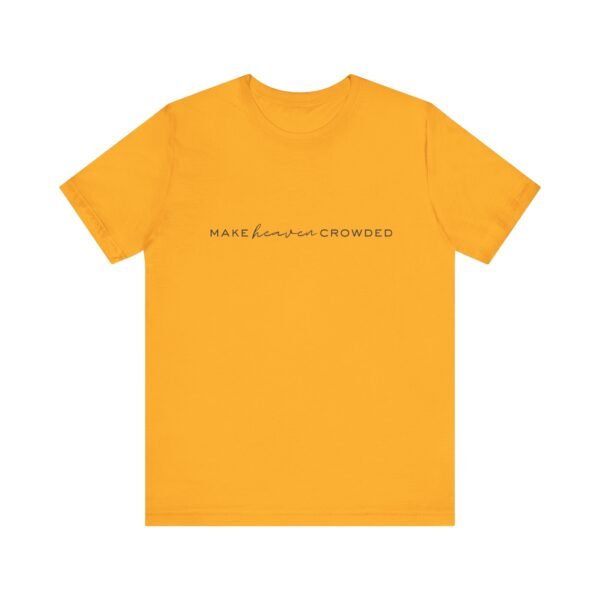 Make Heaven Crowded Shirt - Bella Canvas Unisex Christian T-Shirt, Minimalist Faith Tee, Evangelism Inspired Apparel - Image 21
