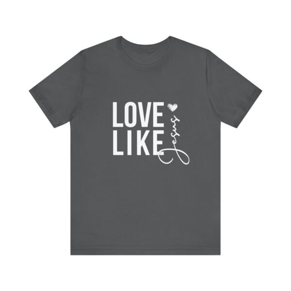 Love Like Jesus Shirt - Bella Canvas Unisex Christian T-Shirt, Faith Graphic Tee, Inspirational Bible Verse Shirt - Image 49