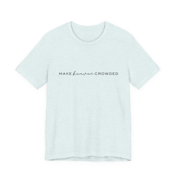 Make Heaven Crowded Shirt - Bella Canvas Unisex Christian T-Shirt, Minimalist Faith Tee, Evangelism Inspired Apparel - Image 31