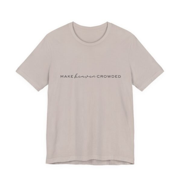Make Heaven Crowded Shirt - Bella Canvas Unisex Christian T-Shirt, Minimalist Faith Tee, Evangelism Inspired Apparel - Image 35