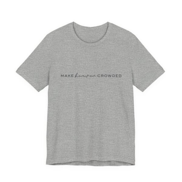 Make Heaven Crowded Shirt - Bella Canvas Unisex Christian T-Shirt, Minimalist Faith Tee, Evangelism Inspired Apparel - Image 39