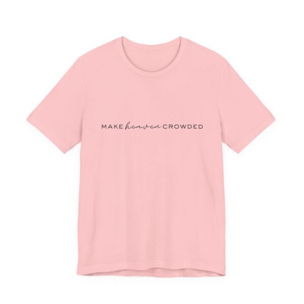Make Heaven Crowded Shirt - Bella Canvas Unisex Christian T-Shirt, Minimalist Faith Tee, Evangelism Inspired Apparel - Image 51