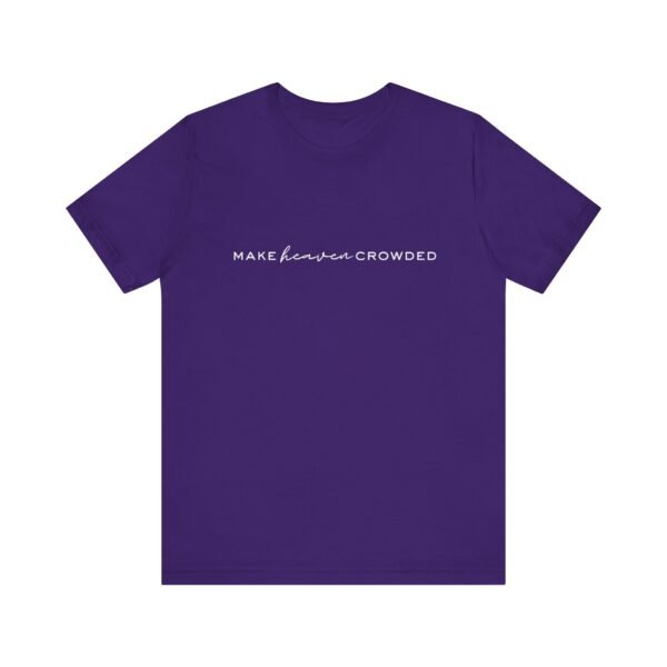 Make Heaven Crowded Shirt- Unisex Christian T-Shirt, Minimalist Faith Tee, Evangelism Inspired Apparel, White text - Image 65