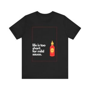 Life Is Too Short for Mild Sauce Shirt - Bella Canvas Unisex T-Shirt, Funny Hot Sauce Lover Tee, Spicy Foodie Graphic Shirt