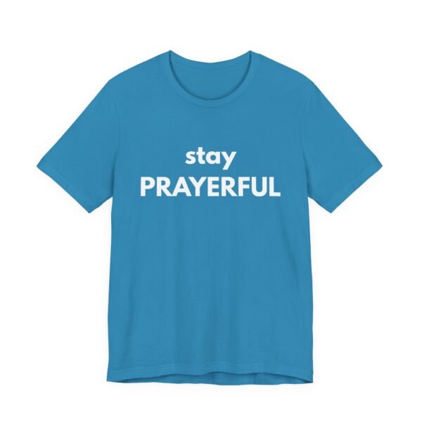 Stay Prayerful Shirt - Bella Canvas Unisex Christian T-Shirt, Bold Faith Graphic Tee, Inspirational Bible Verse Inspired Shirt - Image 35