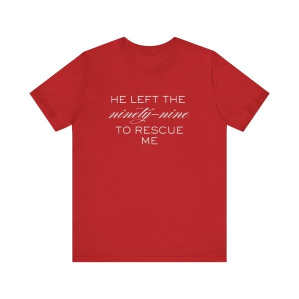 He Left the Ninety-Nine to Rescue Me Shirt  - Bella Canvas Unisex Christian TShirt, Luke 15 Inspired Faith Tee - Image 81