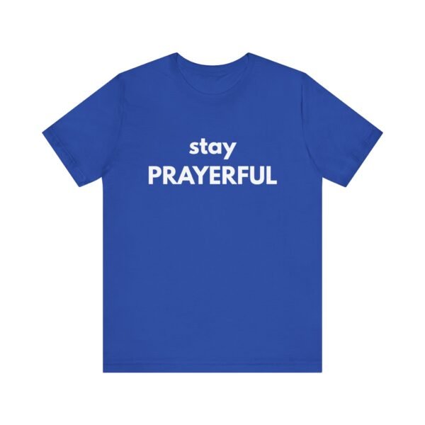 Stay Prayerful Shirt - Bella Canvas Unisex Christian T-Shirt, Bold Faith Graphic Tee, Inspirational Bible Verse Inspired Shirt - Image 41
