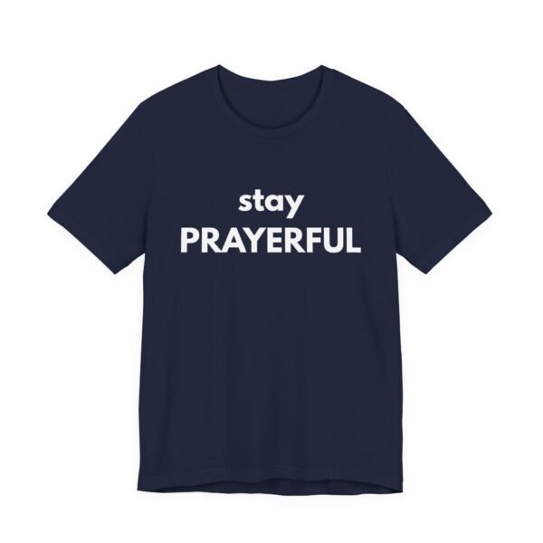 Stay Prayerful Shirt - Bella Canvas Unisex Christian T-Shirt, Bold Faith Graphic Tee, Inspirational Bible Verse Inspired Shirt - Image 51