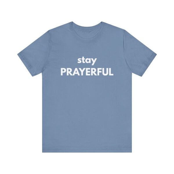 Stay Prayerful Shirt - Bella Canvas Unisex Christian T-Shirt, Bold Faith Graphic Tee, Inspirational Bible Verse Inspired Shirt - Image 37