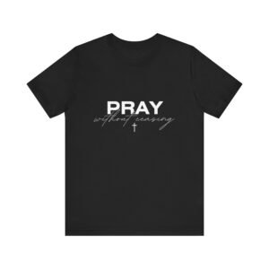 Pray Without Ceasing Shirt - Bella Canvas Unisex Christian T-Shirt with Delicate Cross, Faith Inspired Bible Verse Tee