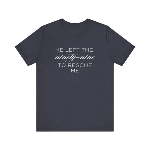 He Left the Ninety-Nine to Rescue Me Shirt  - Bella Canvas Unisex Christian TShirt, Luke 15 Inspired Faith Tee - Image 69
